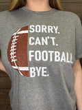 Sorry. Can't. Football. Bye. Tee