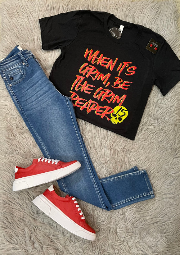 When It's Grim, Be The Grim Reaper Graphic Tee